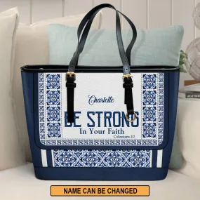 Be Strong In Your Faith Personalized Large Leather Tote Bag - Christian Gifts For Women